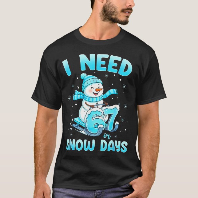 T-shirt I Need 6 7 Snow Days Christmas Snowman Teacher Stu (Devant)