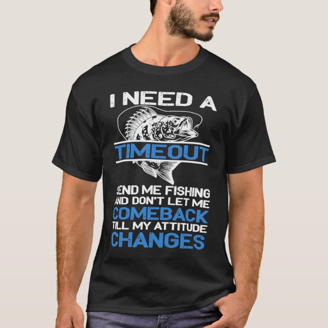 T-shirt I Need A Timeout Send Me Fishing (Devant)