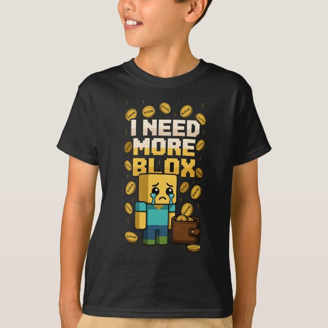 T-SHIRT I NEED MORE BLOX (Devant)