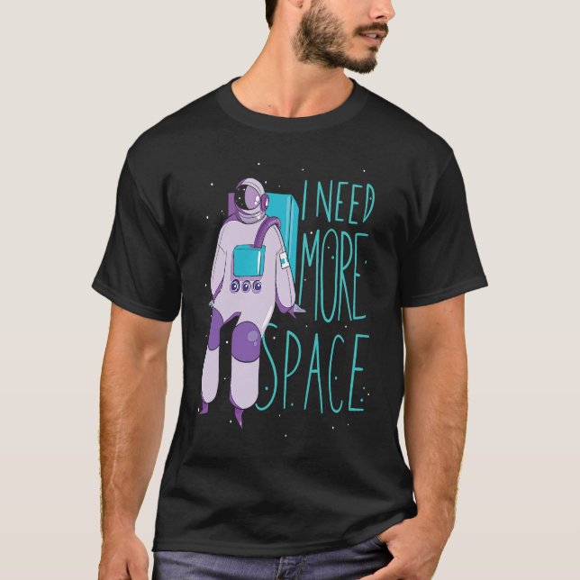 T-shirt I Need More Space And Galaxies Space Astronaut (Devant)