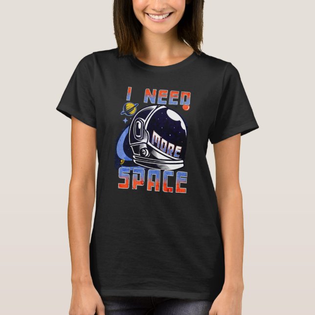 T-shirt I Need More Space Science Funny Galaxy Quote Outer (Devant)