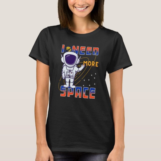 T-shirt I Need More Space Science Galaxy Quote Astronauts  (Devant)