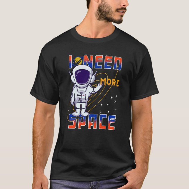 T-shirt I Need More Space Science Galaxy Quote Astronauts  (Devant)