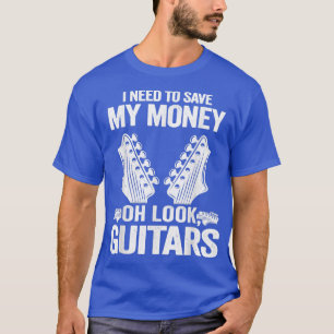 T-shirt I Need To Save My Money Oh Look, Jo de Guitar