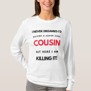 T-shirt I Never Dreamed I'd Become A Super Cool Cousin 2
