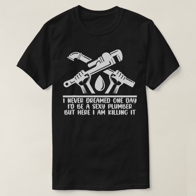 T-shirt I Never Dreamed One Day Id Be A Sey Plumber Pipe W (Design devant)