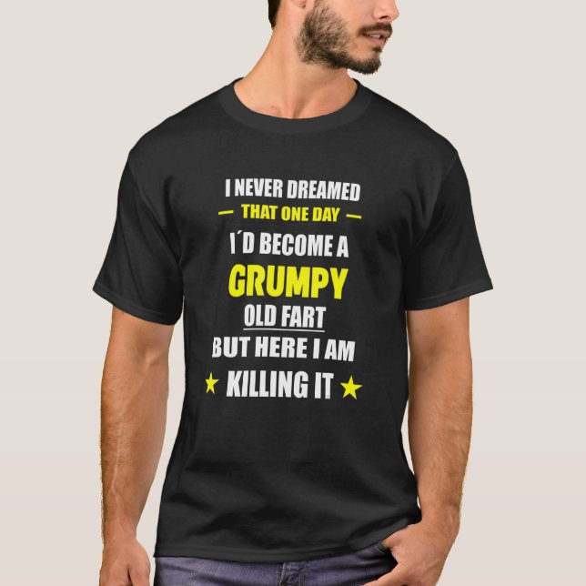 T-shirt I Never Dreamed That One Day Grumpy Old Fart (Devant)