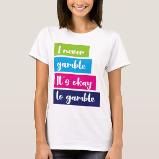 T-shirt I Never Gamble It's Okay To Gamble Funny Quote