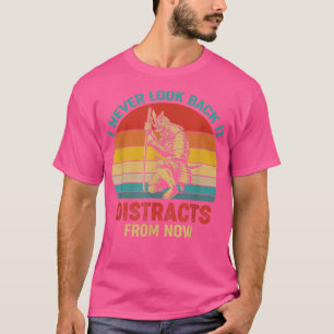 T-shirt I Never Look Back It Distracts From Now