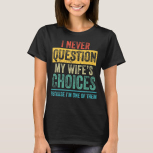 T-shirt I Never question Dad Joke Quote For Husband From W