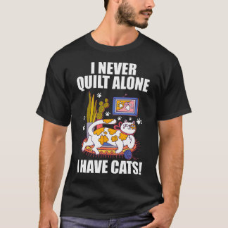 T-shirt I Never Quilt Alone Funny Cat Lover Quilting For S