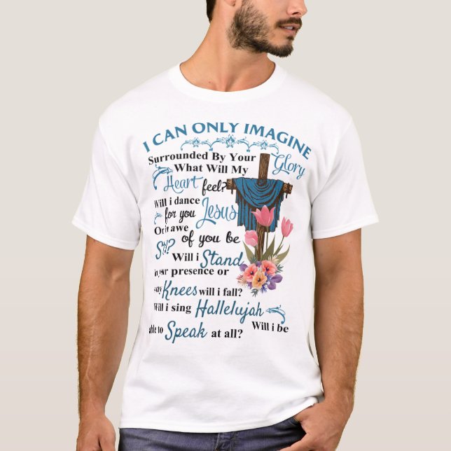 T-shirt I Only Can Imagine Faith Christian Faith Jesus God (Devant)