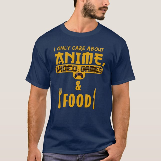 T-shirt i only care about anime video games and food vinta (Devant)