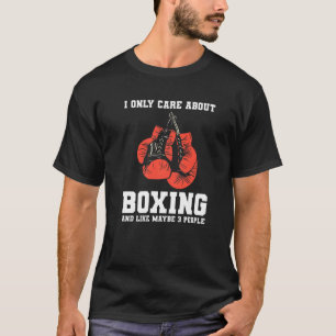 T-shirt I Only Care About Boxing And Like Maybe 3 People B