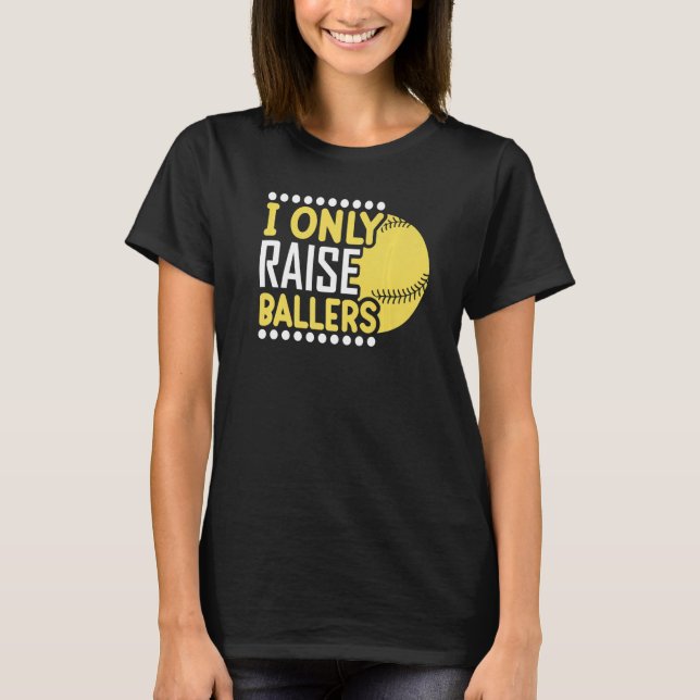T-shirt I Only Raise Ballers Softball Mom Player Mother's  (Devant)