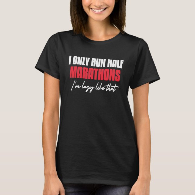 T-shirt I Only Run Half Marathons I'm Lazy Like That Runni (Devant)