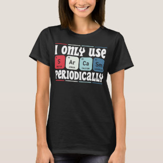 T-shirt I Only Use Sarcasm Periodically Cool Science Quote