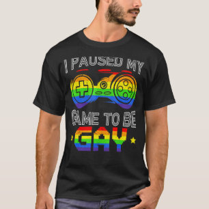 T-shirt I Paused My Game To Be Gay Gamer Gay Gaming