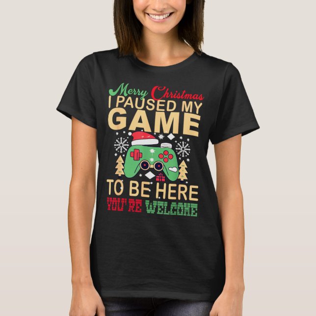 T-shirt I Paused My Game To Be Here Christmas  (Devant)