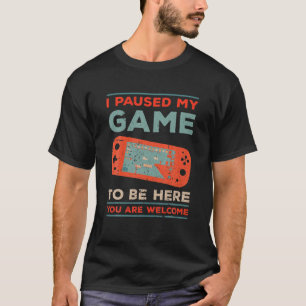 T-shirt I Paused My Game To Be Here, Funny Retro Vintage V