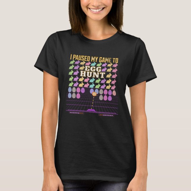 T-shirt I Paused My Game To Egg Hunt  Retro Gaming  Gamer (Devant)