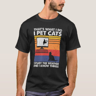 T-shirt I Pet Chats J'Étudie Le Météo & Je Sais Les Choses