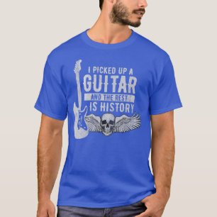 T-shirt I Picked Up A Guitar And The Reste Is History Guit