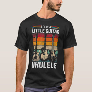 T-shirt I Play A Little Guitar But Mostly Funny Ukulele Pu