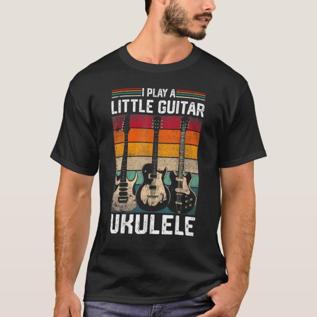 T-shirt I Play A Little Guitar But Mostly Funny Ukulele Pu (Devant)