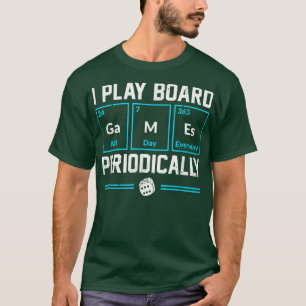 T-shirt I Play Board Games Periodically Dice Cards Game Ni