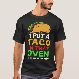 T-shirt I Put A Taco In That Oven Proud Mexican Expecting