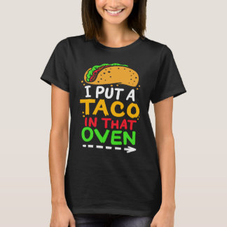 T-shirt I Put A Taco In That Oven Proud Mexican Expecting