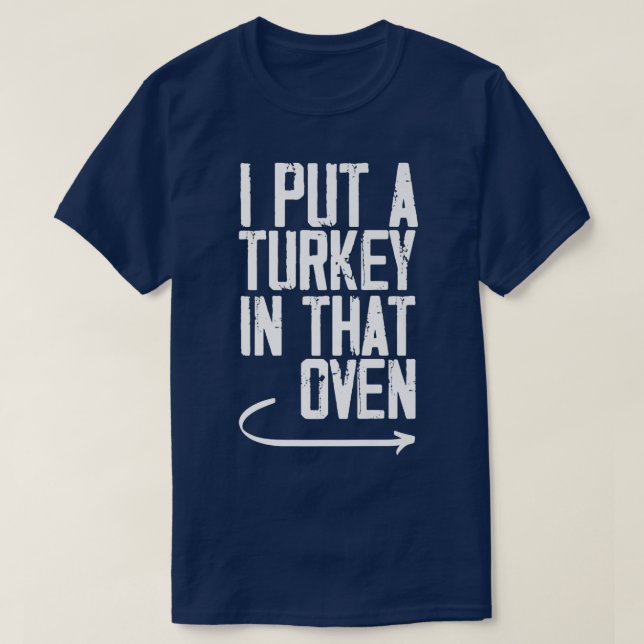 T-shirt I Put A Turkey In That Oven Funny DadToBe Pregnanc (Design devant)