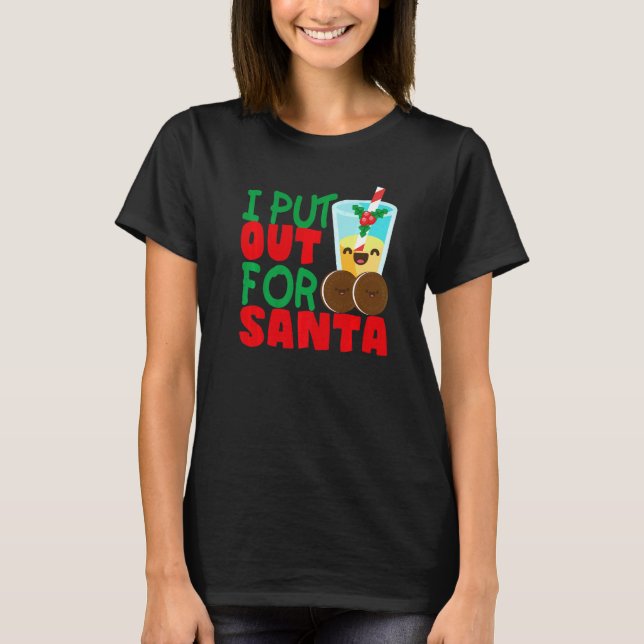 T-shirt I Put Out For Santa Claus Cookie Milk Christmas    (Devant)