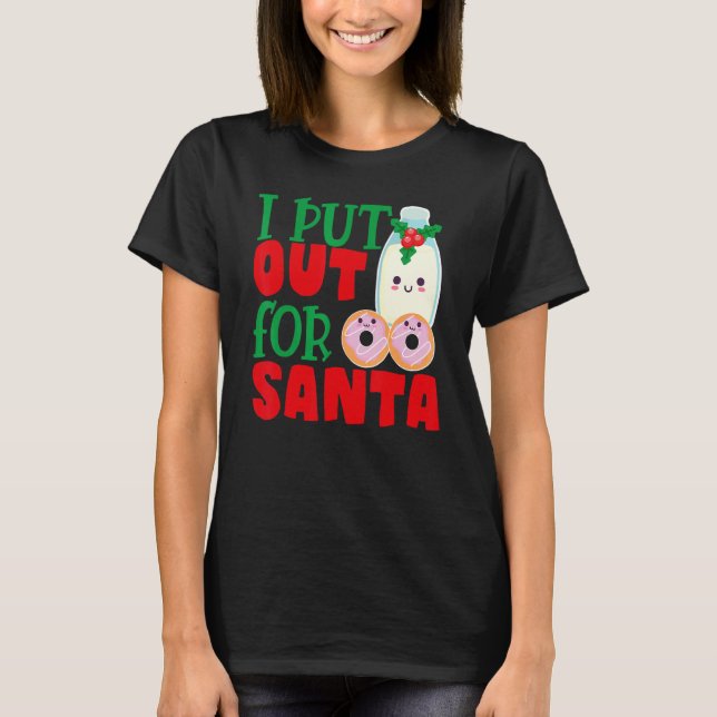 T-shirt I Put Out For Santa Claus Cookie Milk Christmas    (Devant)