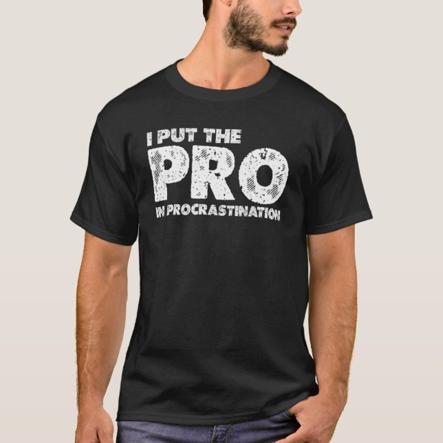 T-shirt I Put The Pro In Procrastination (Devant)