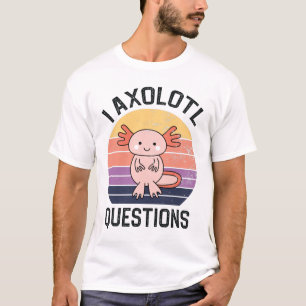 T-shirt I Questions Axolotl