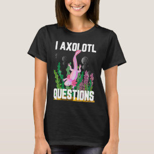 T-shirt I Questions Axolotl