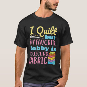 T-shirt I Quilt, mais mon passe-temps préféré est la colle