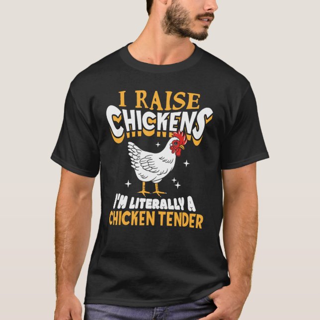 T-shirt I Raise Chickens I m Literally A Chicken Tender Fa (Devant)
