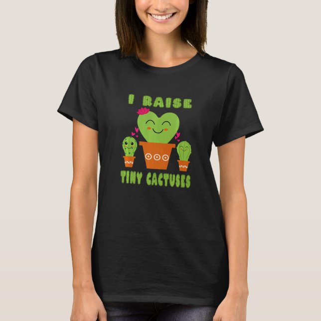 T-shirt I Raise Tiny Cactuses Cute Mom Teacher Cactus (Devant)