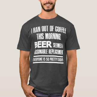 T-shirt I Ran out of Coffee T