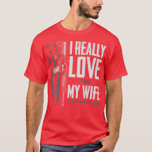 T-shirt I Really Love It When My Wife Lets Me Buy More Gun