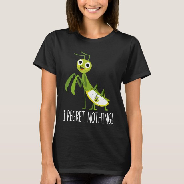 T-shirt I Regret Nothing Praying Mantis Insect  Valentine' (Devant)