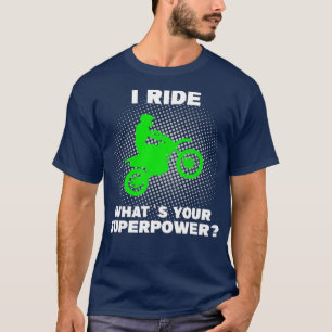 T-shirt I Ride Motocross Qu'est-ce que votre super-puissan
