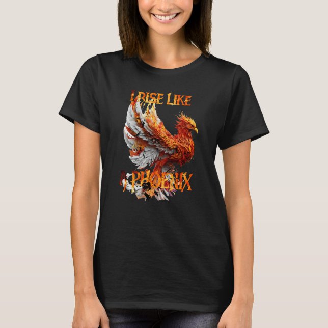 T-shirt I Rise Like a Phoenix From Ashes Resurrection Rebi (Devant)