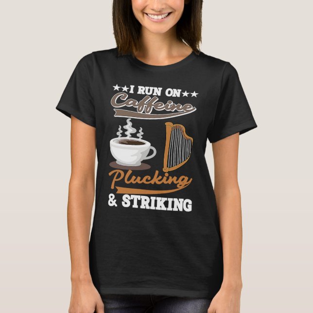 T-shirt I run on Caffeine Plucking and Striking Harp (Devant)