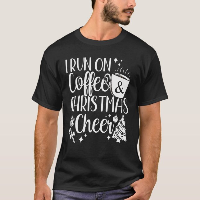 T-shirt I Run On Coffee and Christmas Cheer Christmas Wome (Devant)