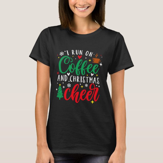T-shirt I Run On Coffee And Christmas Cheer Fun Coffee Lov (Devant)