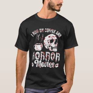 T-shirt I Run On Coffee and Horror Movies Scary Blood Hall